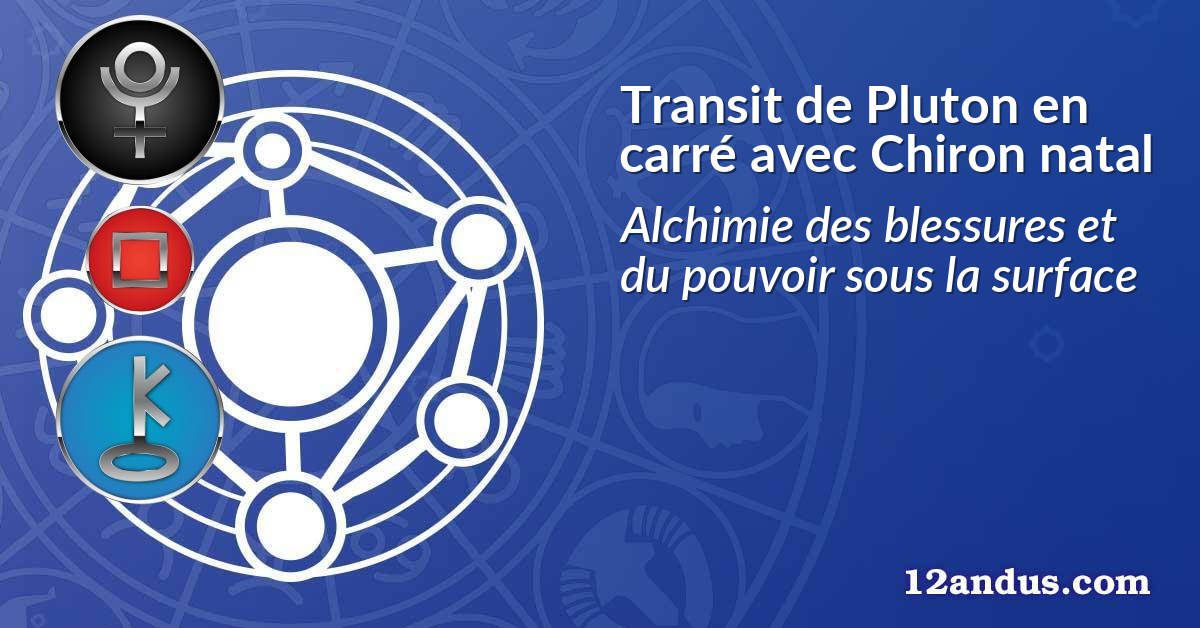 Transit de Pluton en carré avec Chiron natal