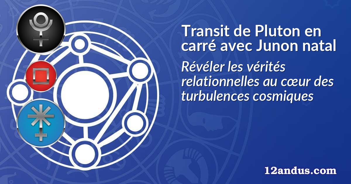 Transit de Pluton en carré avec Junon natal
