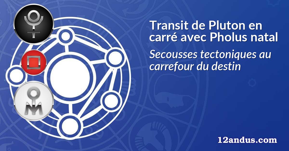 Transit de Pluton en carré avec Pholus natal