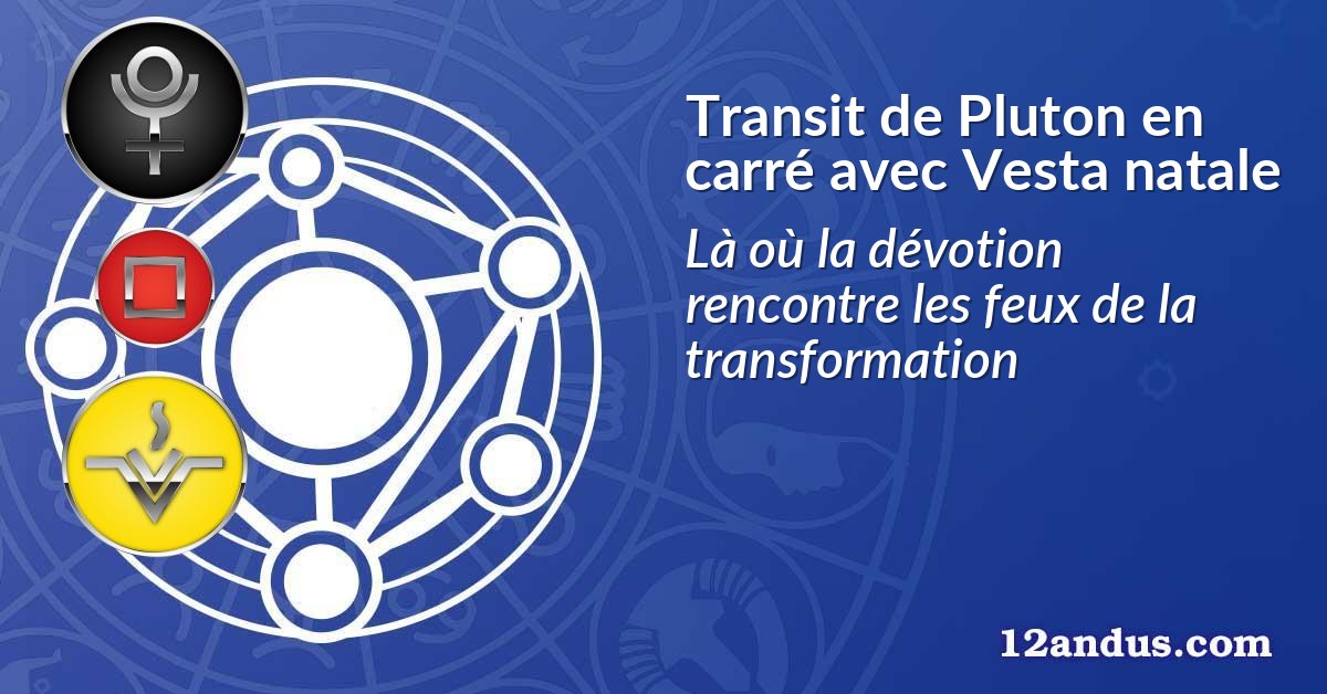 Transit de Pluton en carré avec Vesta natale