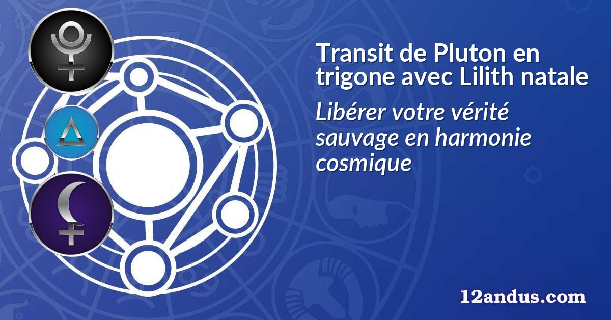 Transit de Pluton en trigone avec Lilith natale