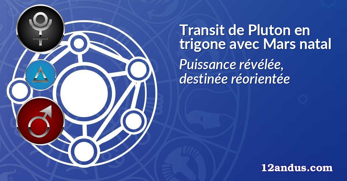 Transit de Pluton en trigone avec Mars natal