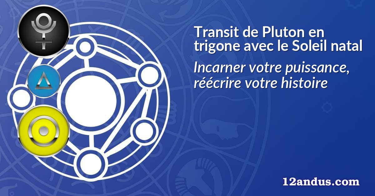 Transit de Pluton en trigone avec le Soleil natal