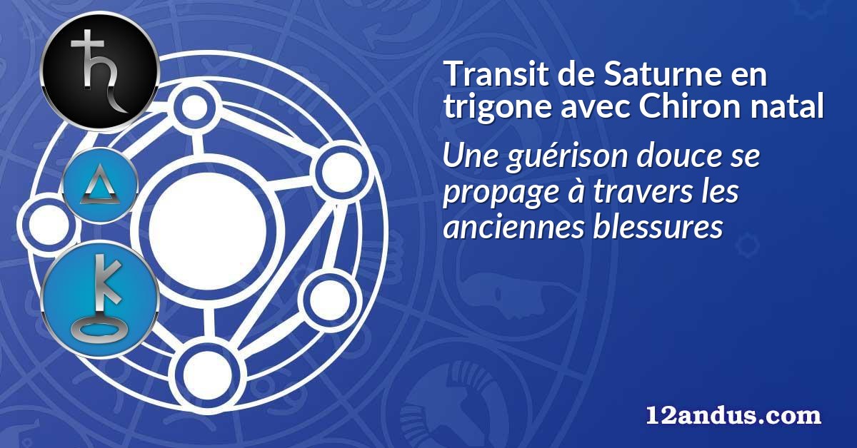 Transit de Saturne en trigone avec Chiron natal