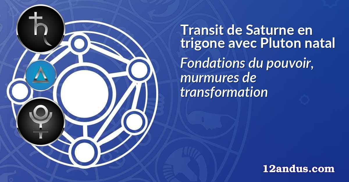 Transit de Saturne en trigone avec Pluton natal