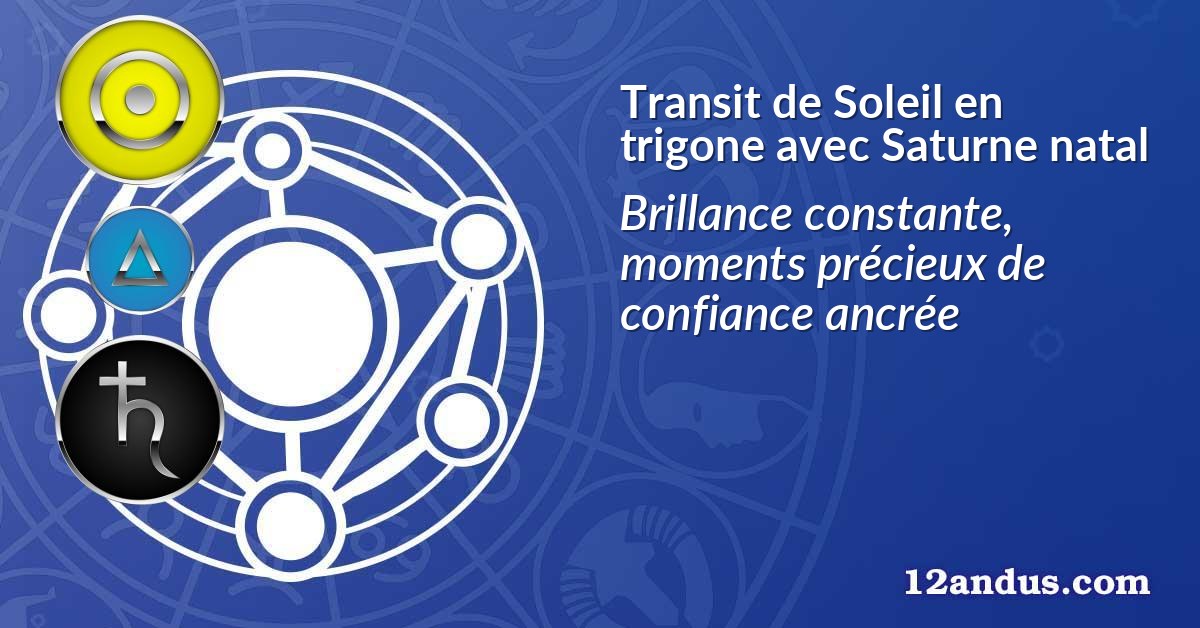 Transit de Soleil en trigone avec Saturne natal