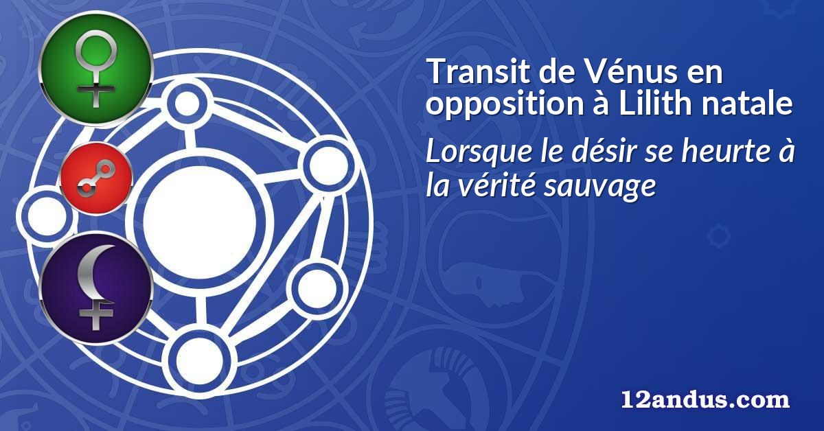 Transit de Vénus en opposition à Lilith natale