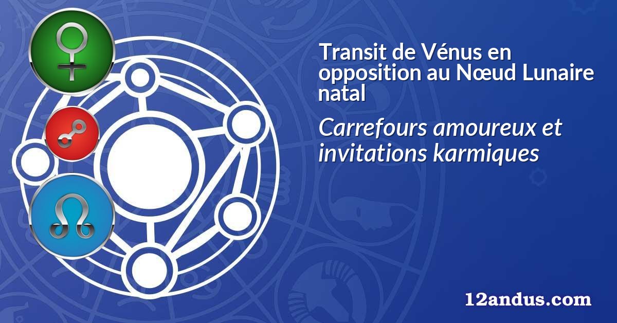 Transit de Vénus en opposition au Nœud Lunaire natal
