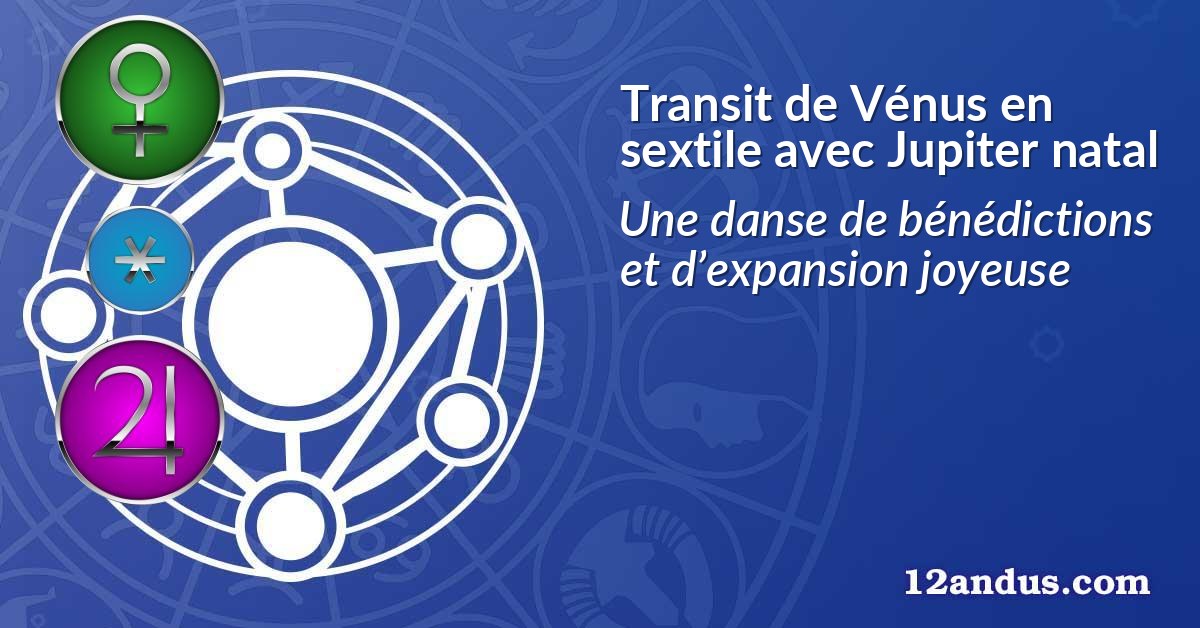 Transit de Vénus en sextile avec Jupiter natal