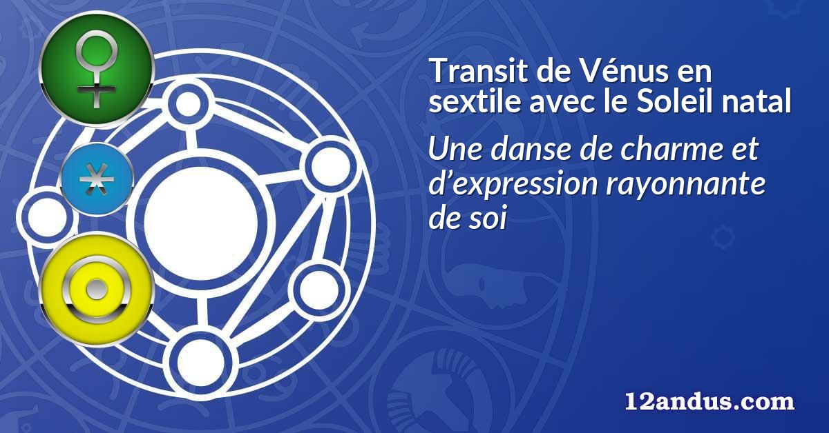 Transit de Vénus en sextile avec le Soleil natal