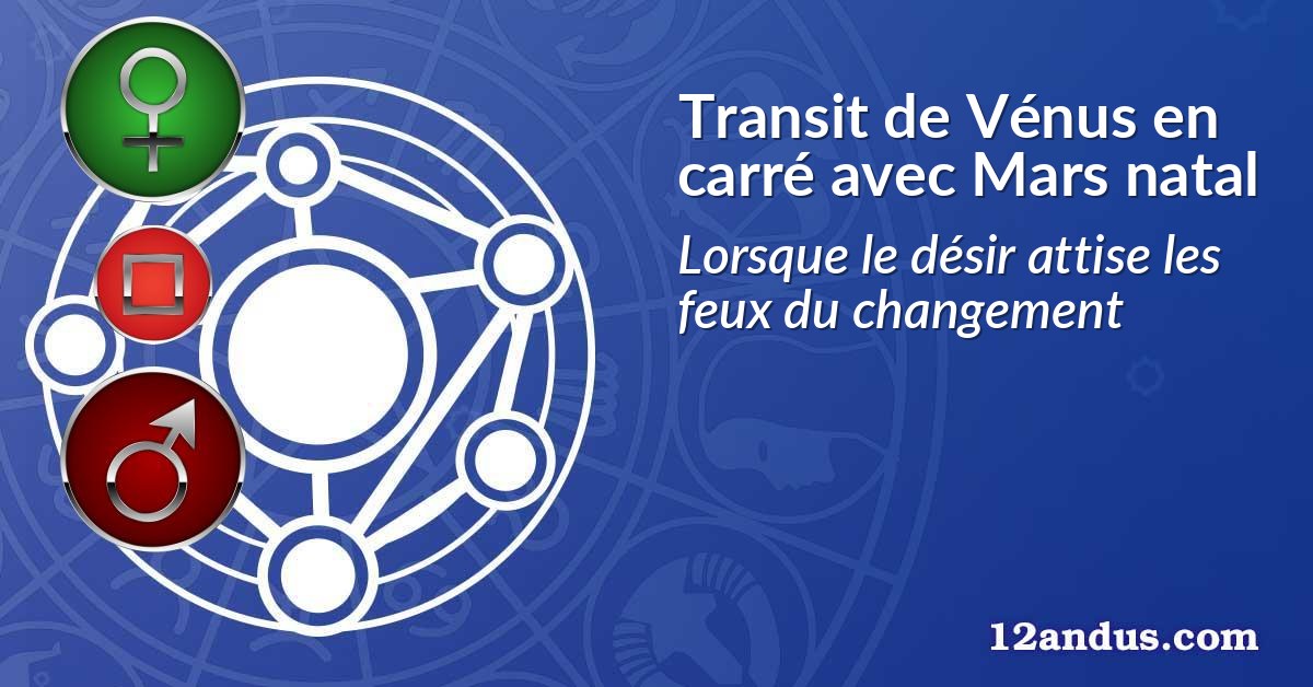 Transit de Vénus en carré avec Mars natal