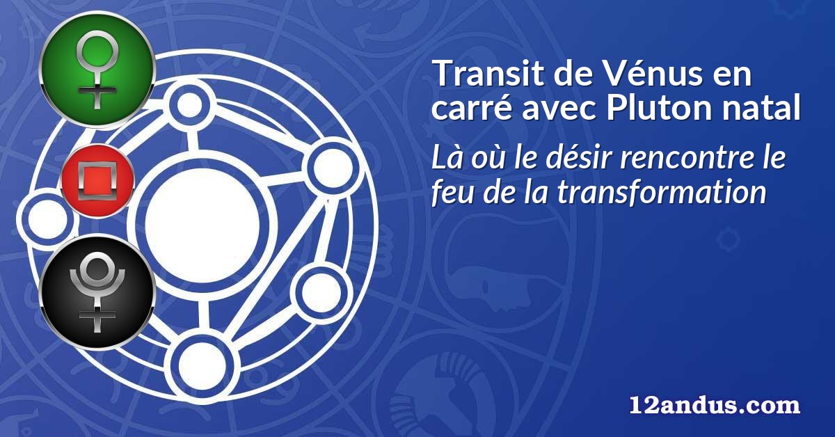 Transit de Vénus en carré avec Pluton natal