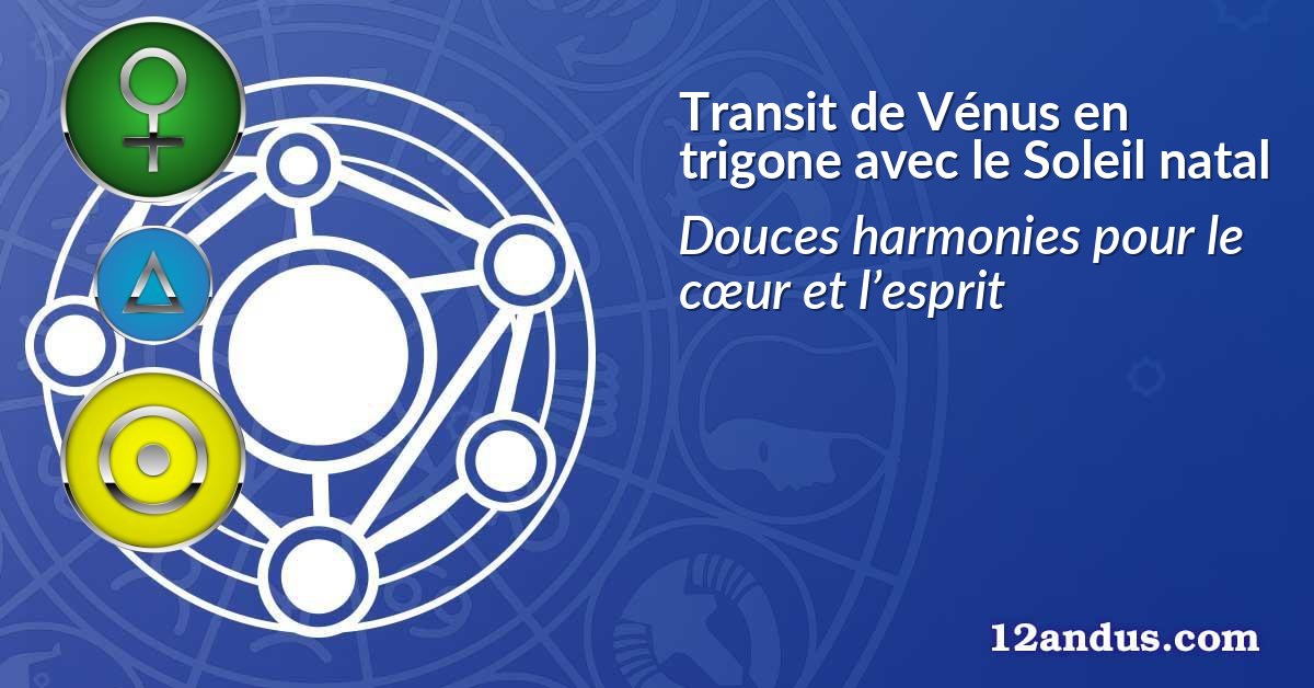 Transit de Vénus en trigone avec le Soleil natal