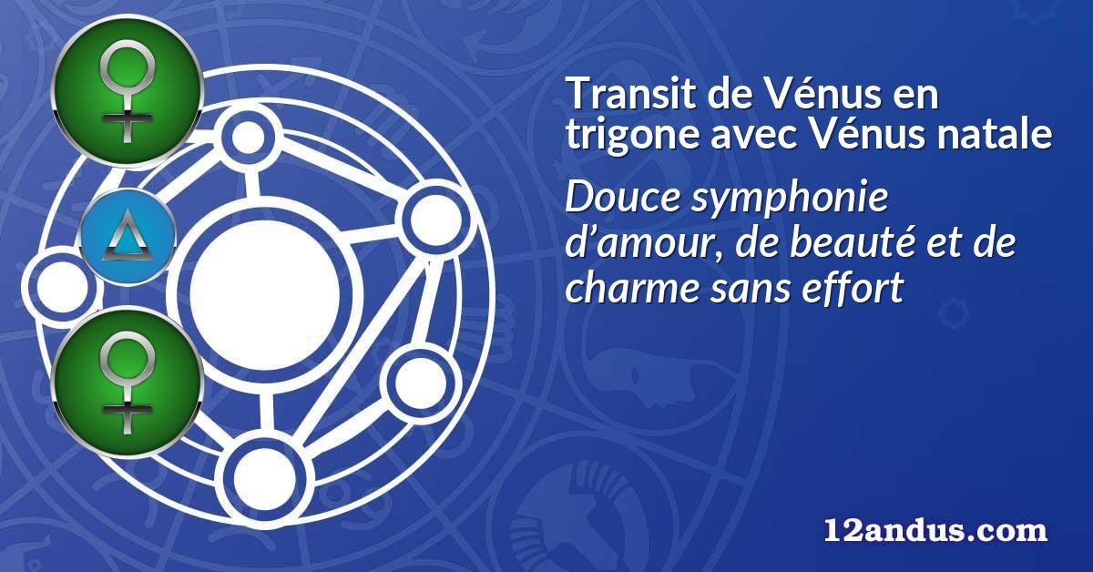 Transit de Vénus en trigone avec Vénus natale