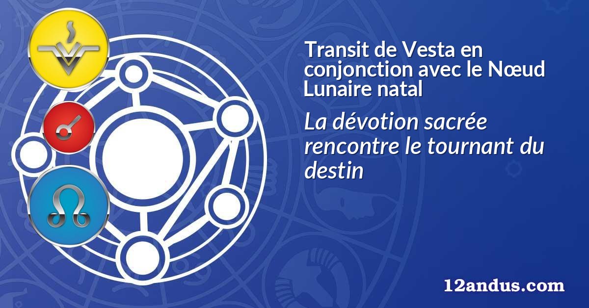 Transit de Vesta en conjonction avec le Nœud Lunaire natal