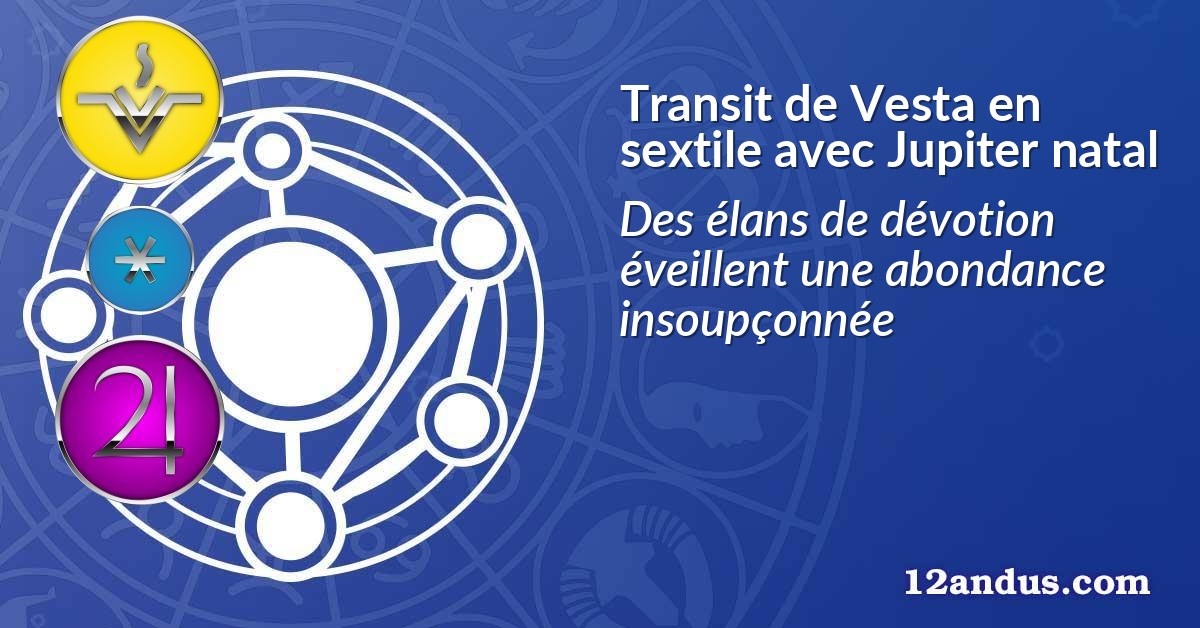 Transit de Vesta en sextile avec Jupiter natal