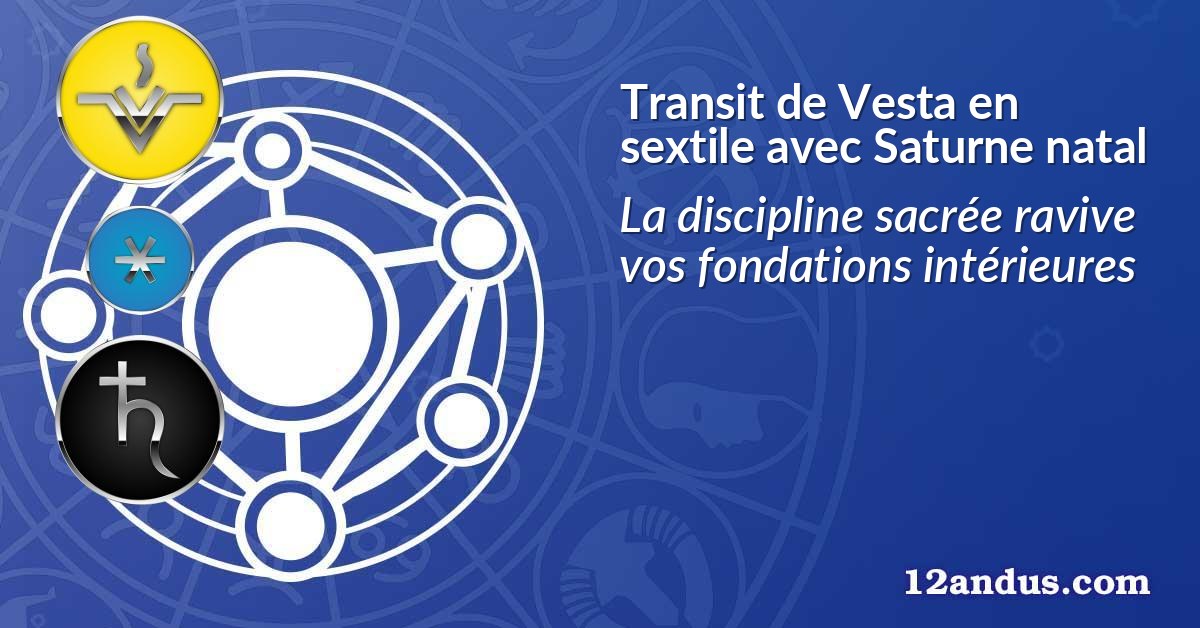 Transit de Vesta en sextile avec Saturne natal