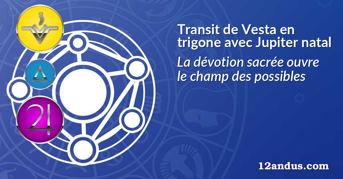 Transit de Vesta en trigone avec Jupiter natal