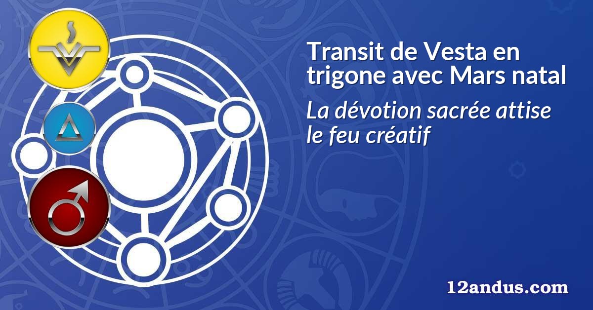 Transit de Vesta en trigone avec Mars natal