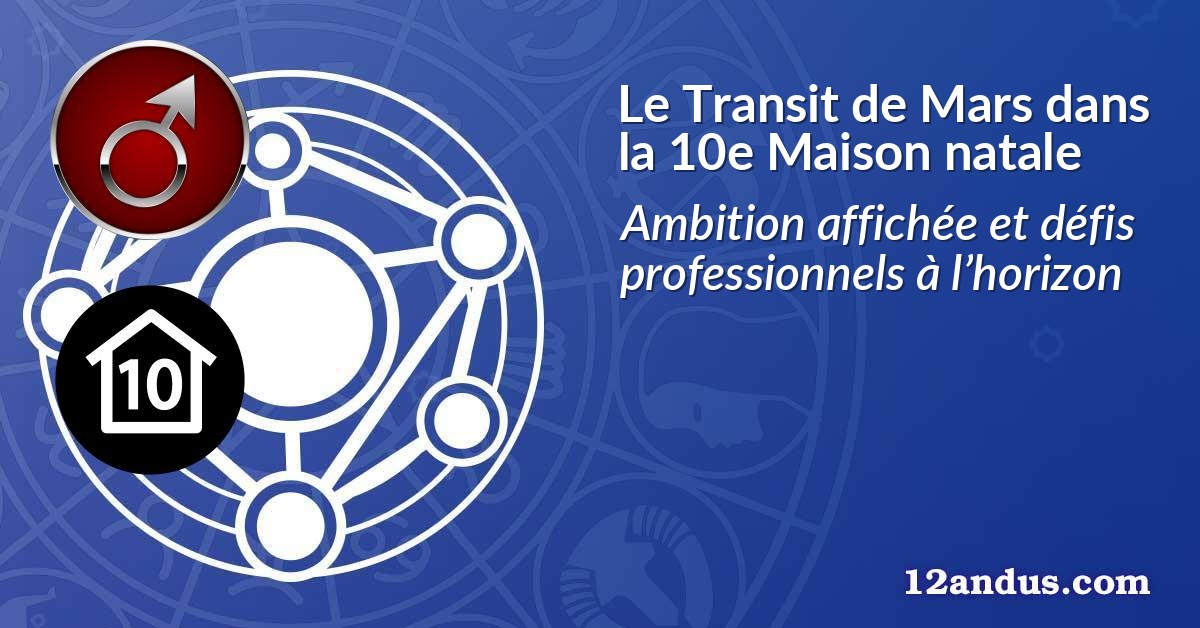 Le Transit de Mars dans la 10e Maison natale
