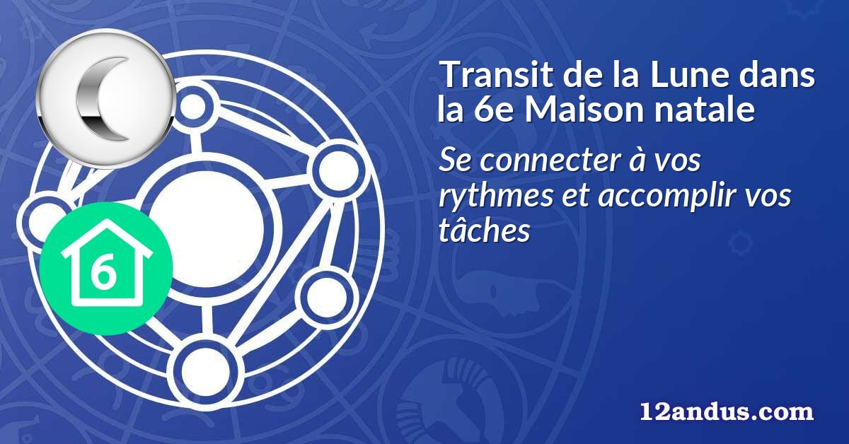 Transit de la Lune dans la 6e Maison natale