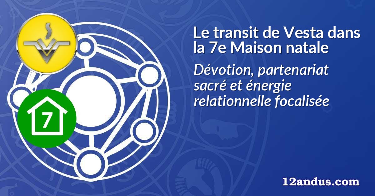 Le transit de Vesta dans la 7e Maison natale