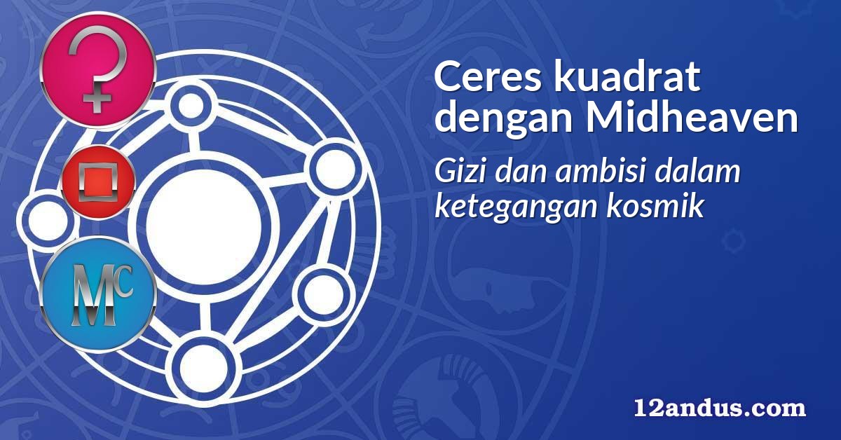 Ceres kuadrat dengan Midheaven
