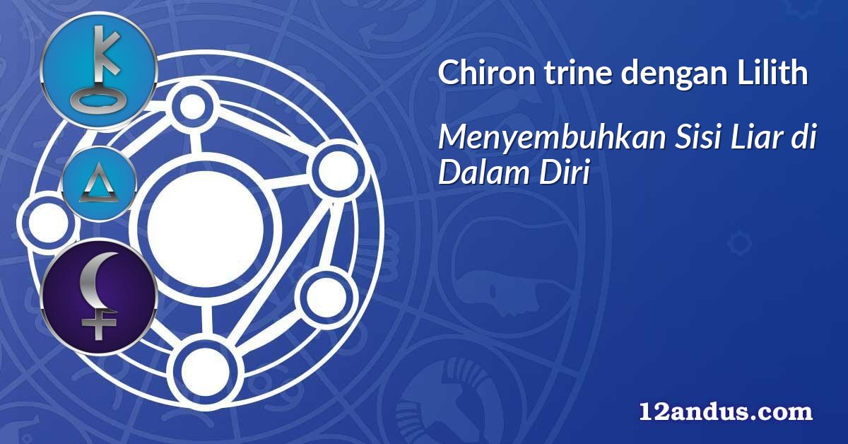 Chiron trine dengan Lilith