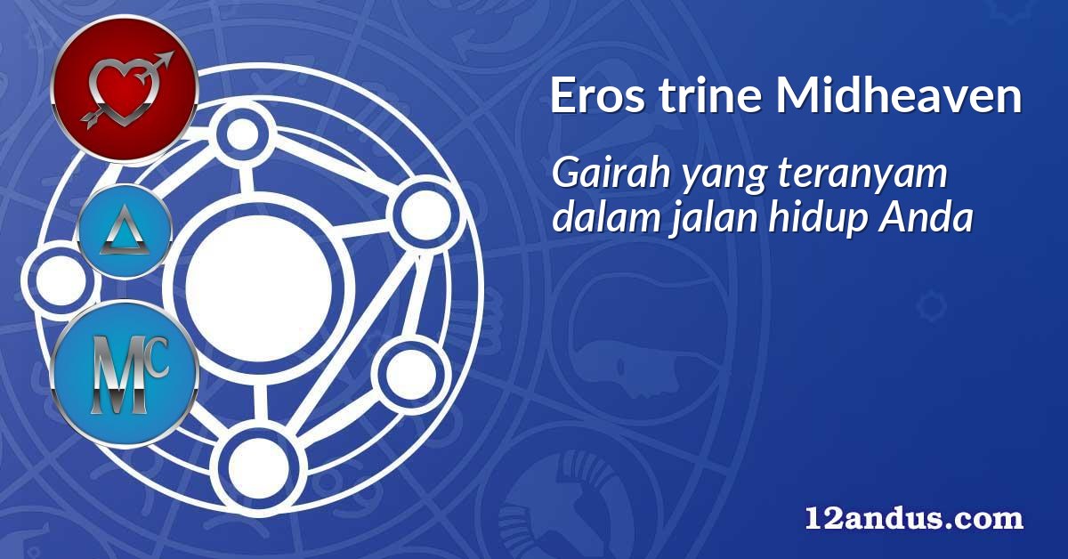 Eros trine Midheaven