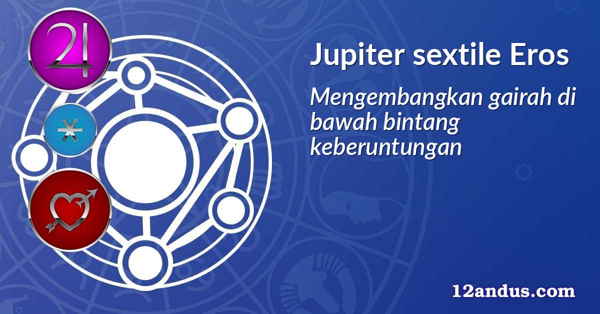 Jupiter sextile Eros