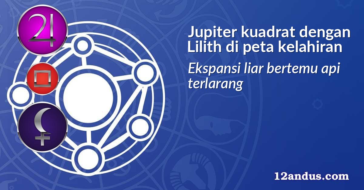 Jupiter kuadrat dengan Lilith di peta kelahiran