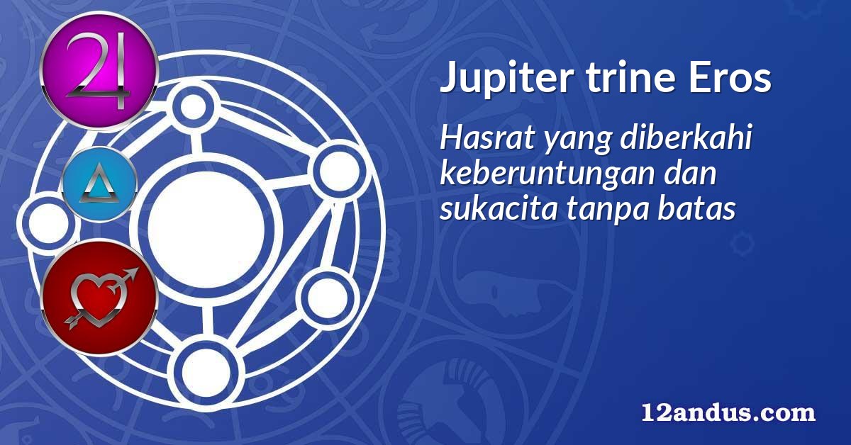 Jupiter trine Eros
