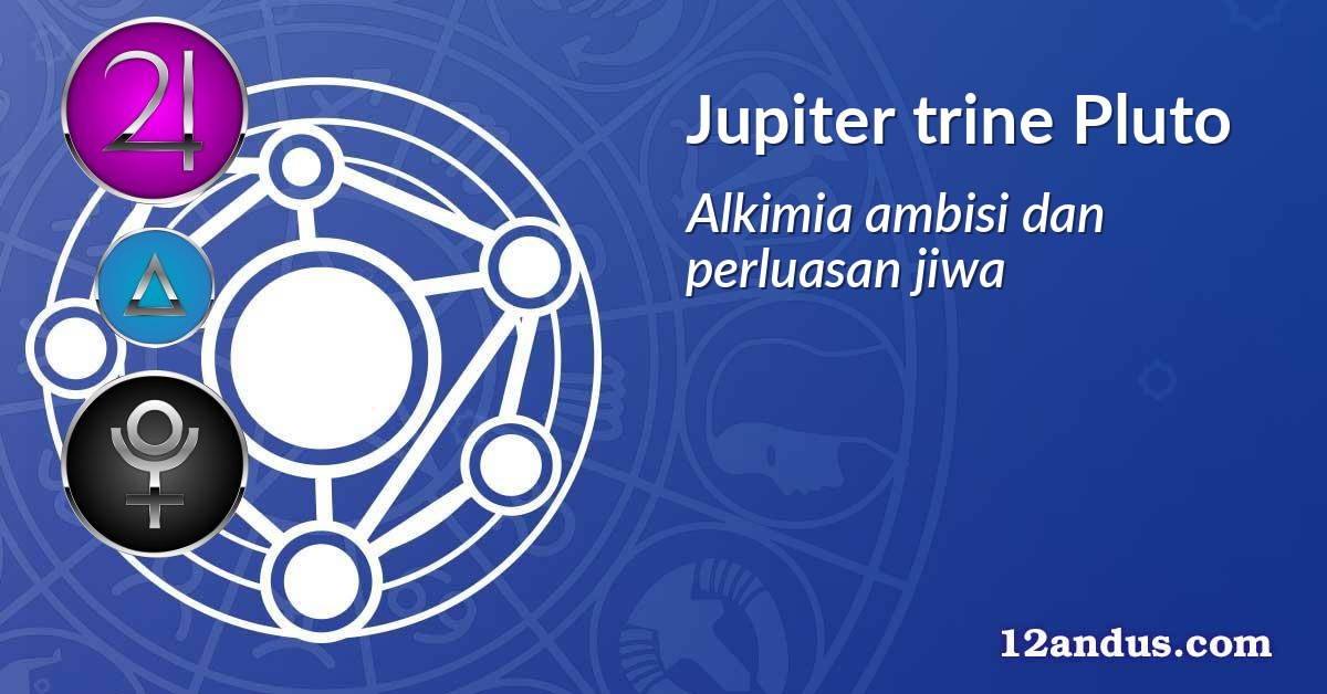 Jupiter trine Pluto