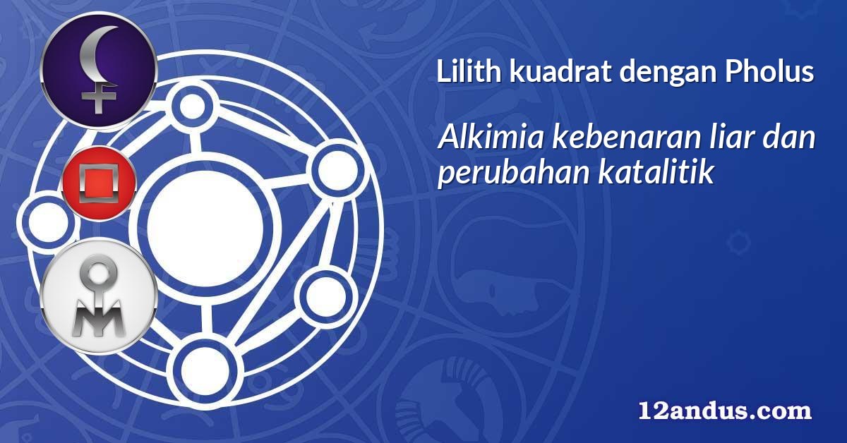 Lilith kuadrat dengan Pholus