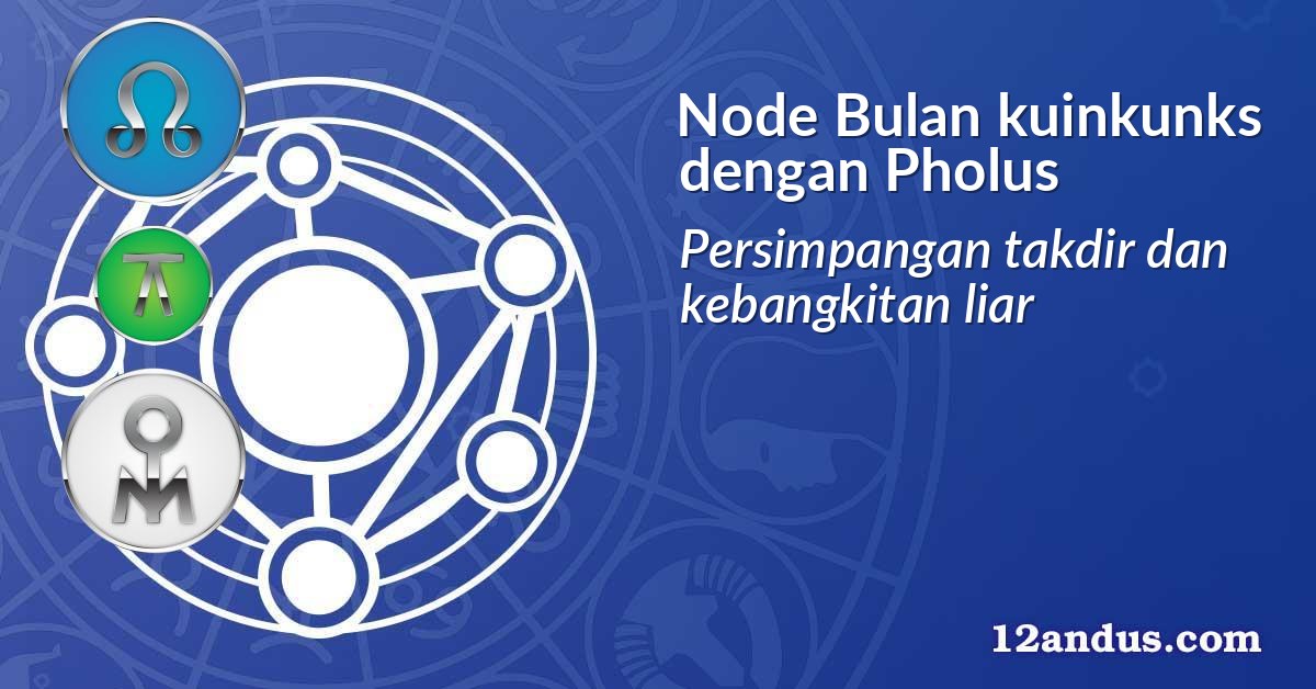 Node Bulan kuinkunks dengan Pholus