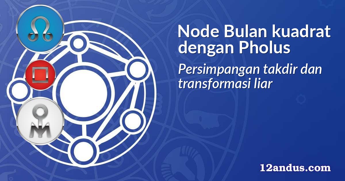 Node Bulan kuadrat dengan Pholus