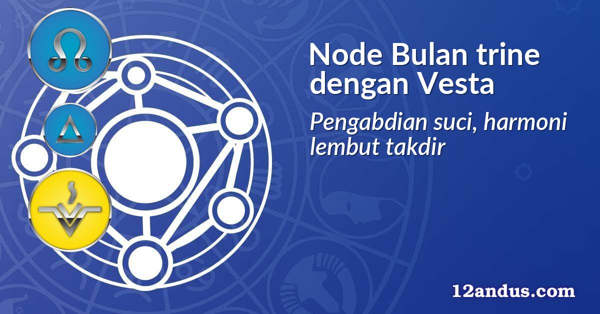 Node Bulan trine dengan Vesta