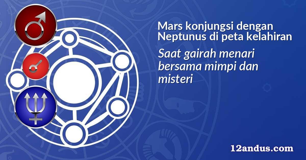 Mars konjungsi dengan Neptunus di peta kelahiran