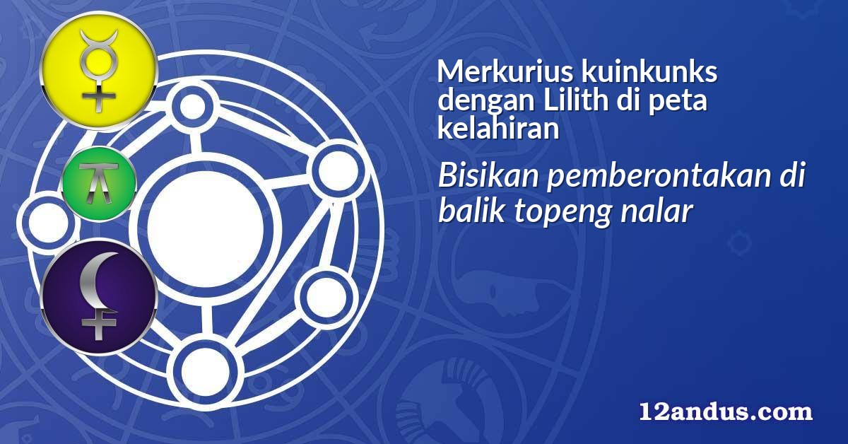 Merkurius kuinkunks dengan Lilith di peta kelahiran