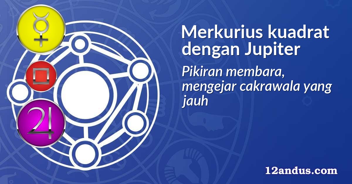 Merkurius kuadrat dengan Jupiter