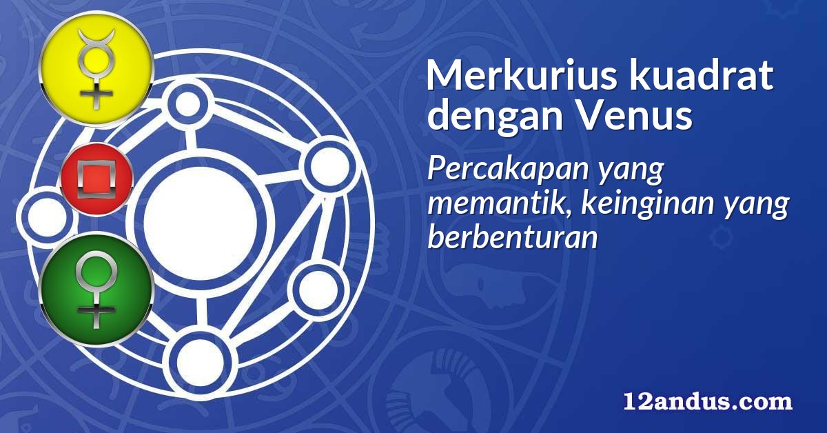 Merkurius kuadrat dengan Venus