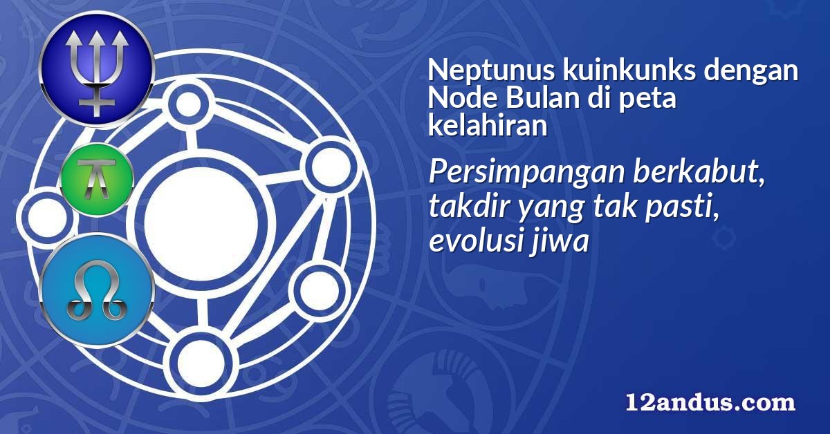 Neptunus kuinkunks dengan Node Bulan di peta kelahiran
