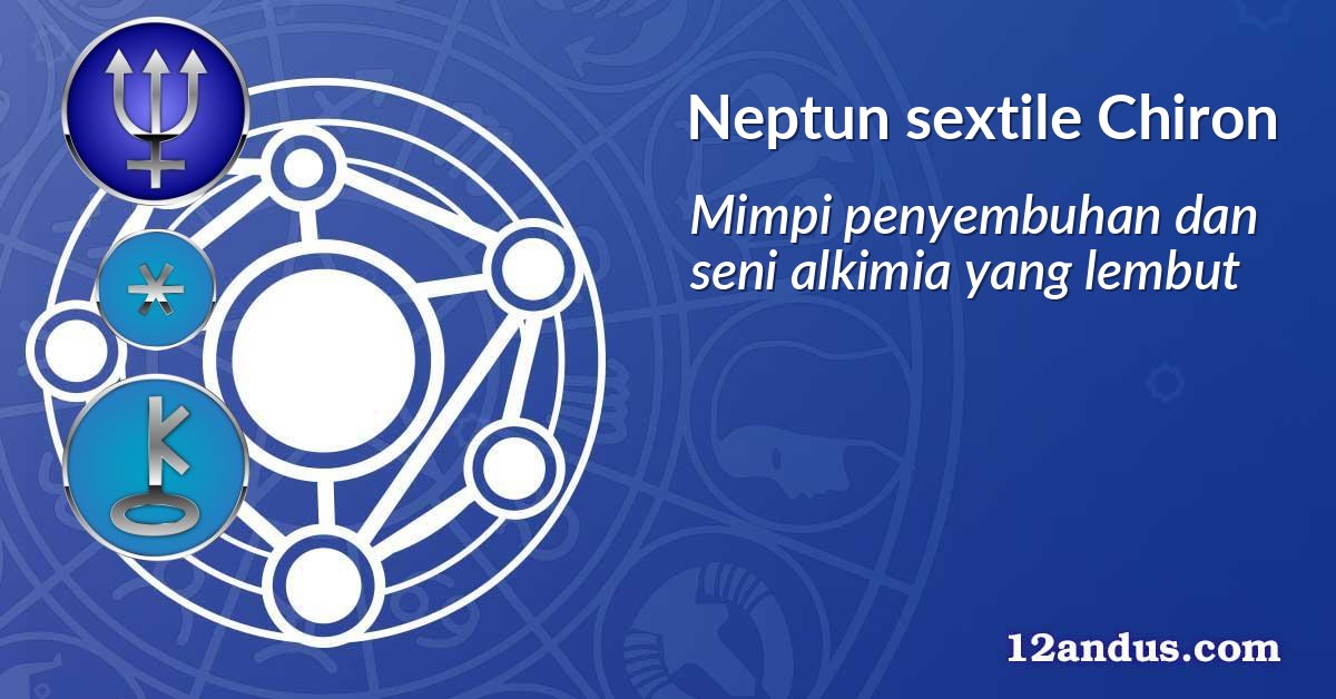 Neptun sextile Chiron