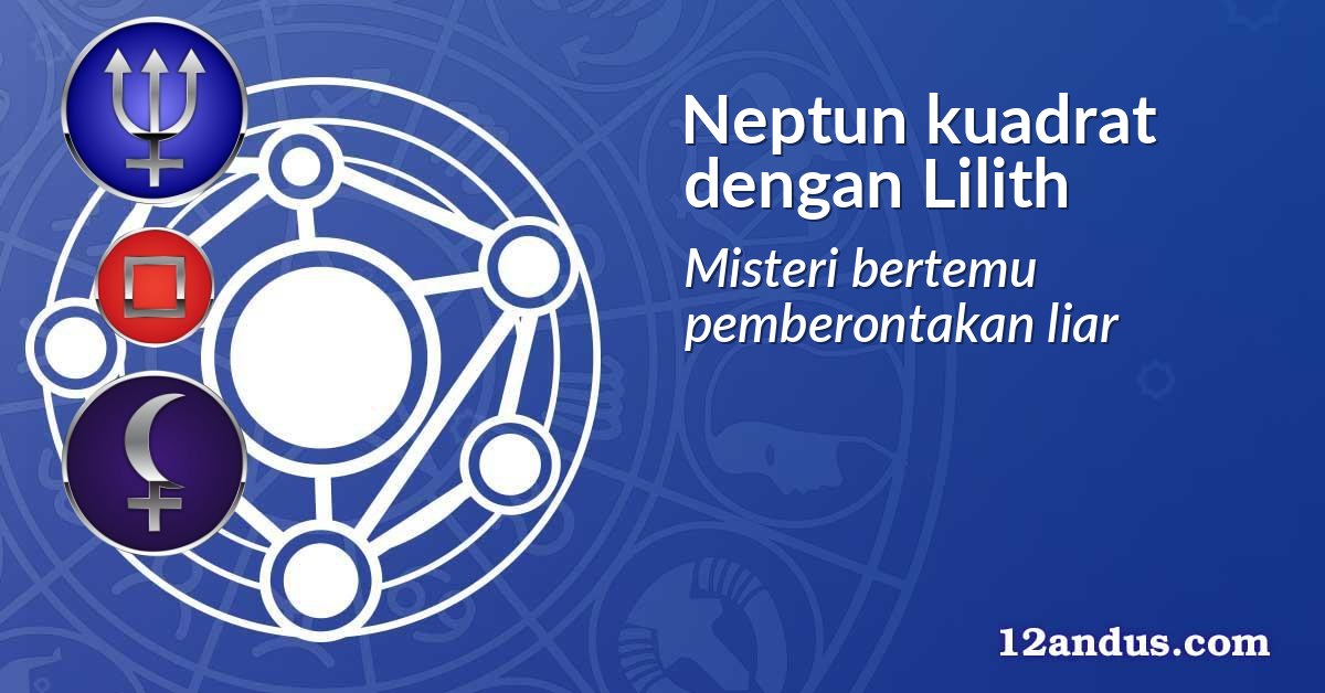 Neptun kuadrat dengan Lilith