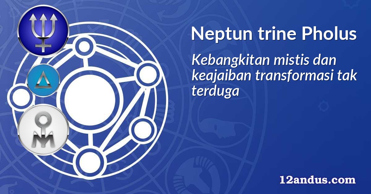 Neptun trine Pholus