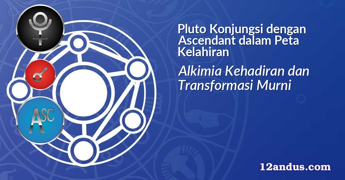 Pluto Konjungsi dengan Ascendant dalam Peta Kelahiran
