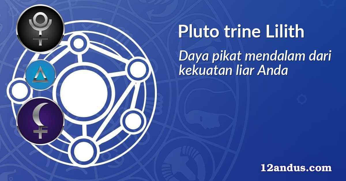 Pluto trine Lilith