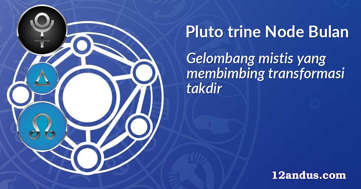 Pluto trine Node Bulan