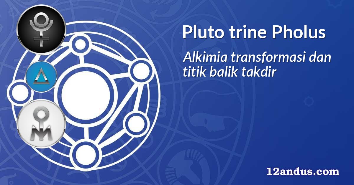 Pluto trine Pholus