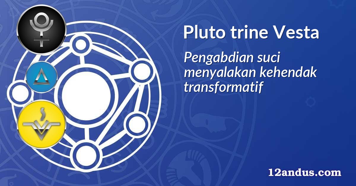 Pluto trine Vesta